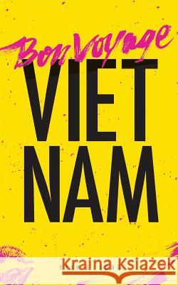 Bon Voyage Vietnam Ryan E. Long 9780999243633 Quality Filth, L.L.C.