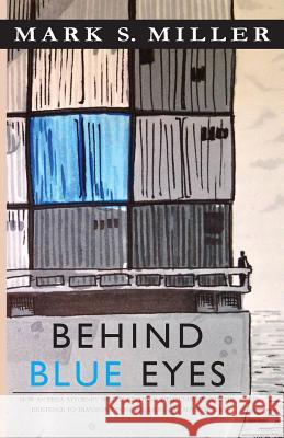 Behind Blue Eyes Mark S. Miller 9780999244500 Sheathed Quill Press