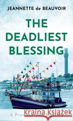 The Deadliest Blessing: A Provincetown Mystery Jeannette D 9780999245149