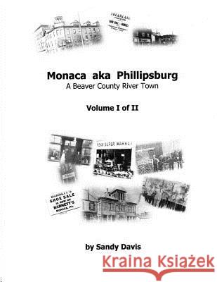 Monaca aka Phillipsburg: A Beaver County River Town Sandy Davis 9780999245200 Sandy Davis