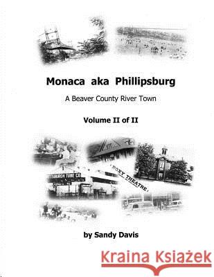 Monaca aka Phillipsburg Volume II of II: A Beaver County River Town Sandy Davis 9780999245217 Sandy Davis