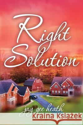 Right Solution Jay Gee Heath 9780999245446 Joyce G Heath