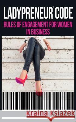 Ladypreneur(R) Code: Rules of Engagement for Women in Business Cuthbertson, Juanika Dildy 9780999246801 Ladypreneur Academy, LLC