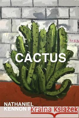 Cactus Nathaniel Kennon Perkins 9780999249932 Trident Business Partners