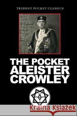 The Pocket Aleister Crowley Aleister Crowley, Jake Dirnberger 9780999249987 Trident Business Partners
