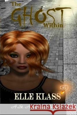 The Ghost Within: A St. Augustine Novella Klass Elle Lewis Dawn 9780999250457 Books by Elle, Inc.