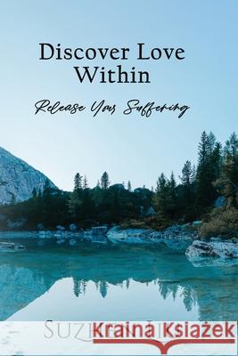 Discover Love Within Suzhen Liu 9780999251737 Peak Press