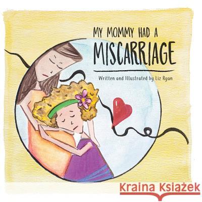 My Mommy Had A Miscarriage Ryan, Liz 9780999252703 Liz Ryan