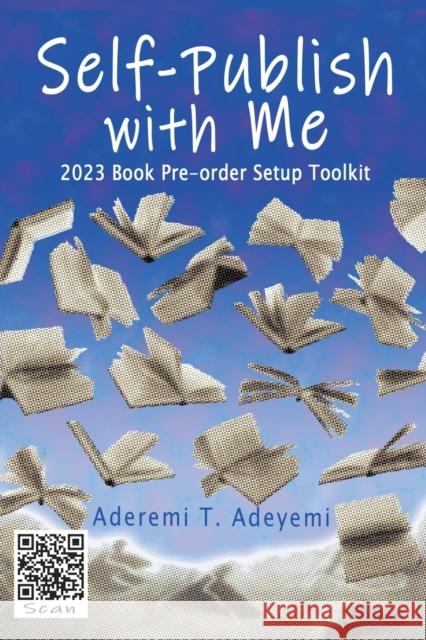 Self-Publish with Me: 2023 Book Pre-order Setup Toolkit Aderemi T. Adeyemi 9780999253083 Aderemi T. Adeyemi