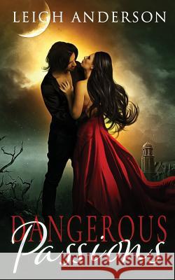 Dangerous Passions Leigh Anderson 9780999253397 Red Empress Publishing