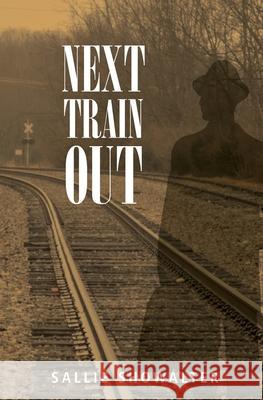 Next Train Out Sallie Showalter 9780999254035 Murky Press