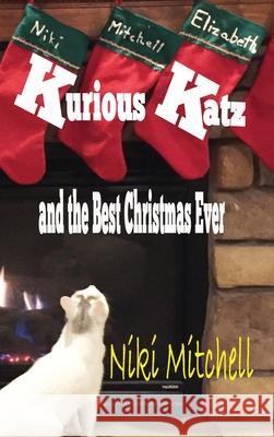 Kurious Katz and the Best Christmas Ever Niki Mitchell 9780999260067 Niki Mitchell Publications