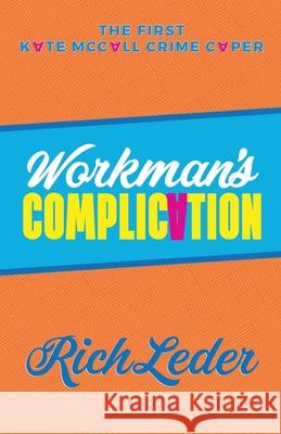 Workman's Complication: The First Kate McCall Crime Caper Rich Leder 9780999260401