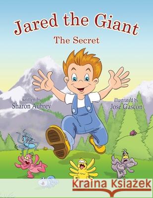 Jared the Giant: The Secret Sharon Aubrey Jose Gascon 9780999260517 Relevant Publishers LLC