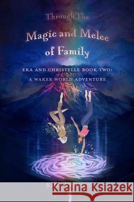 Through Magic and Mayhem: The Adventures of Eka and Christelle: Book One Pixley, S. D. 9780999260845 Dreaming of Dancing Bubbles