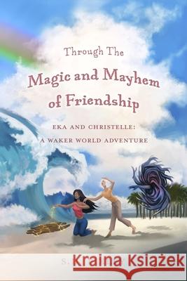 Through Magic and Mystery: The Adventures of Eka and Christelle: Book Two Pixley, S. D. 9780999260876