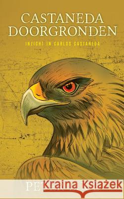 Castaneda Doorgronden: Inzicht in Carlos Castaneda Peter Luce Wijnand Durk Langeraar 9780999262795