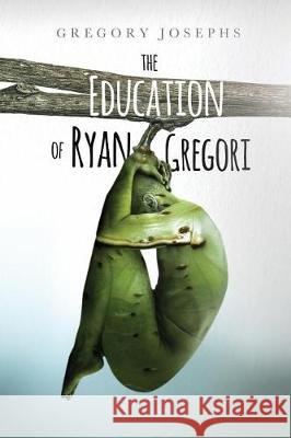 The Education of Ryan Gregori Gregory Josephs 9780999263600 Stale Orange Press