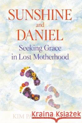 Sunshine and Daniel: Seeking Grace in Lost Motherhood Kim Paris Upshaw 9780999268308