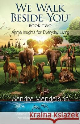 We Walk Beside You Book 2: Animal Insights for Everyday Living Sandra Mendelson 9780999270462 Little Black Paws Publishing