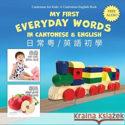 My First Everyday Words in Cantonese and English: with Jyutping pronunciation Yee, Karen 9780999273036 Karen Yee