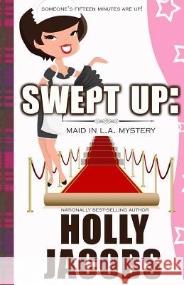 Swept Up: A Maid in LA Mysteries Jacobs, Holly 9780999273685 Ilex Books