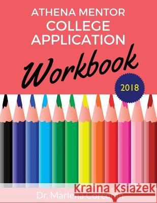 Athena Mentor College Application Workbook 2018 Dr Marlena Corcoran 9780999277805 College Success Press