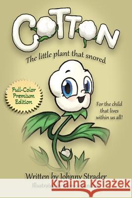 Cotton: The Little Plant that Snored - Full Color Edition Strader, Johnny 9780999278109 Jewelvision Publishing