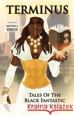 Terminus: Tales of the Black Fantastic from the ATL Milton J Davis 9780999278925