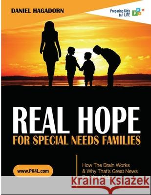 Real Hope for Special Needs Families: How the brain works and why that's great news for your kids Hagadorn, Daniel M. 9780999282724 Pk4l Publishing