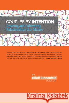 Couples by Intention: Creating and Cultivating Relationships that Matter Kronenfeld Licsw Cst, Elliott 9780999283943 Sdp Publishing