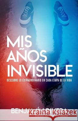 Mis Años Invisible Rivera, Benjamín 9780999284414 Amazon Digital Services LLC - KDP Print US