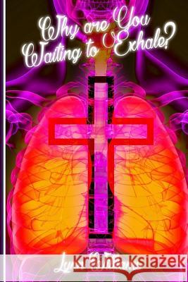 Why Are You Waiting To Exhale?: When Everything That Has Breath Is Required To Praise The Lord Williams, Lynn 9780999284506 Royal Candlelight Christian Publishing Compan