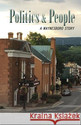 Politics and People: A Waynesboro Story Frank S Lucente 9780999288566 Mariner Publishing Company, Inc.