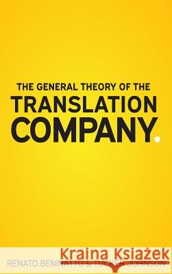 The General Theory of the Translation Company Renato Beninatto Tucker Johnson 9780999289402 Nimdzi