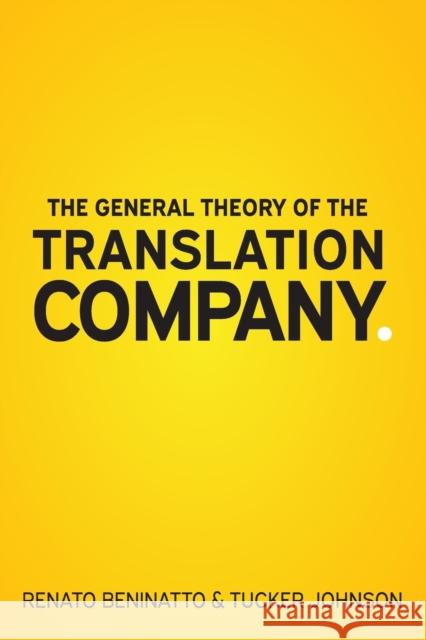 The General Theory of the Translation Company Renato Beninatto Tucker Johnson 9780999289419 Nimdzi