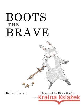 Boots the Brave Ben Fischer Diana Shafer 9780999290408