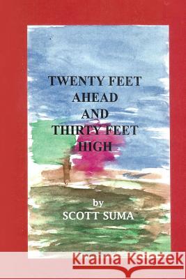 Twenty Feet Ahead and Thirty Feet High Scott Suma 9780999290552 Sideline Ink Publishing