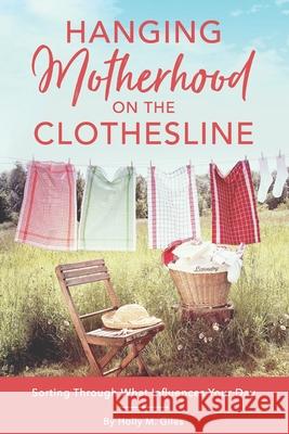 Motherhood on the Line: Sorting Out What Influences Your Day Giles, Holly M. 9780999290736 Holly M Giles