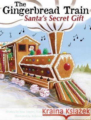 The Gingerbread Train: Santa's Secret Gift Ann Tarple Rebecca Solow Sherre' L. Demao 9780999291900