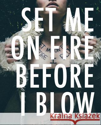 Set Me On Fire Before I Blow Sabater, Kiki 9780999294307 Lit Riot Press, LLC