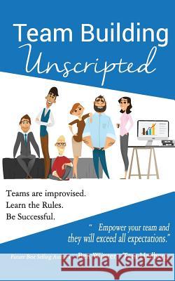 Team Building Unscripted: Teams are improvised. Learn the Rules. Be Successful. Hedberg, Tara 9780999294413 Success Improv