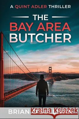 The Bay Area Butcher: (Quint Adler Book 2) Brian O'Sullivan 9780999295670