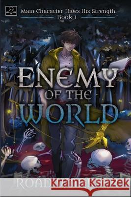 Enemy of the World (Main Character hides his Strength Book 1) Ro, Edward 9780999295717