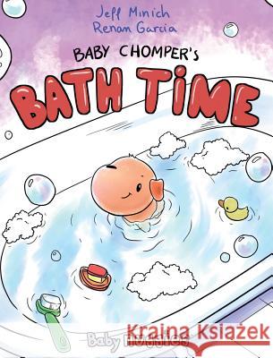 Baby Chomper's Bath Time Jeff Minich Garcia Renan 9780999298404 Nuggies Inc