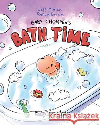 Baby Chomper's Bath Time Jeff Minich Renan Garcia 9780999298411 Nuggies LLC