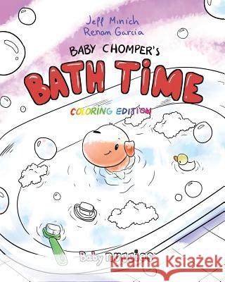 Baby Chomper's Bath Time: Coloring Edition Jeff Minich Renan Garcia 9780999298428 Nuggies Inc.