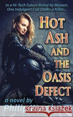 Hot Ash and the Oasis Defect Philip Wyeth 9780999299913 Philip Wyeth