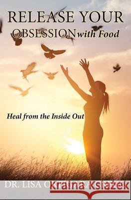 Release Your Obsession: With Food Lisa M. Ortigar 9780999302507 Madeira Publishing