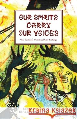 Our Spirits Carry Our Voices Tyrice Brown, Zakiyyah G E Capehart, Karla F Brundage 9780999303979 Pacific Raven Press